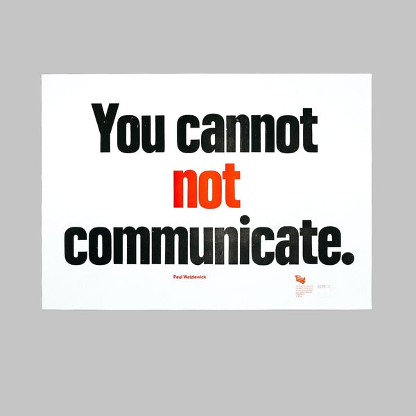 You cannot not communicate. – Paul Watzlawick
