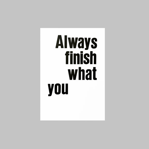 Always finish what you