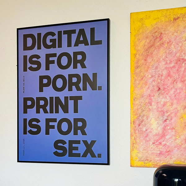 DIGITAL IS FOR PORN. PRINT IS FOR SEX.