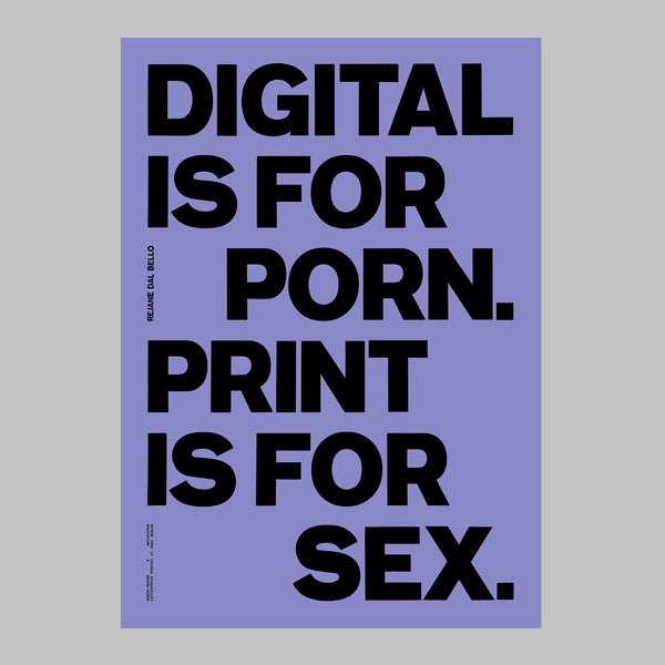 DIGITAL IS FOR PORN. PRINT IS FOR SEX.