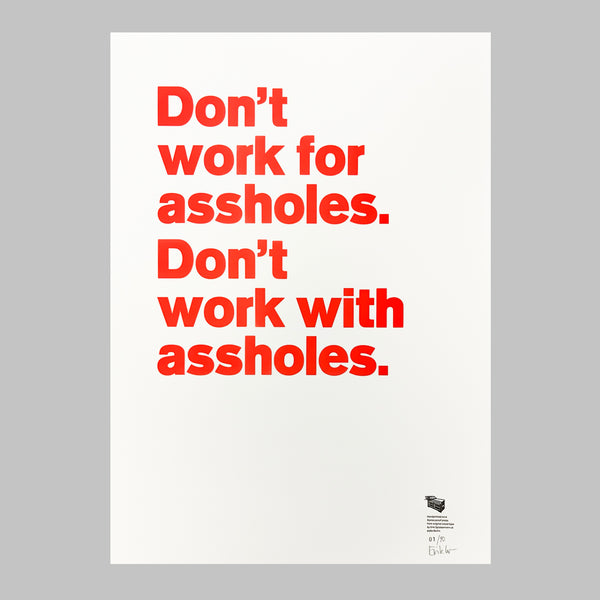 Don’t work for assholes. Don’t work with assholes.