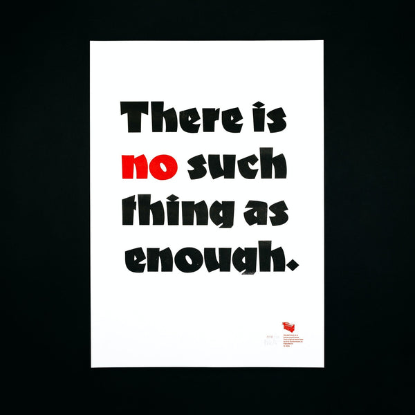 There is no such thing as enough.