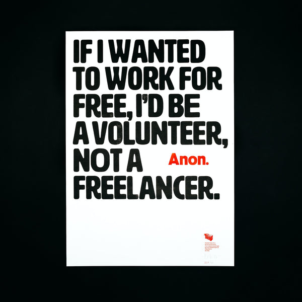 If I wanted to work for free, I’d be a volunteer, not a freelancer. – Anon.