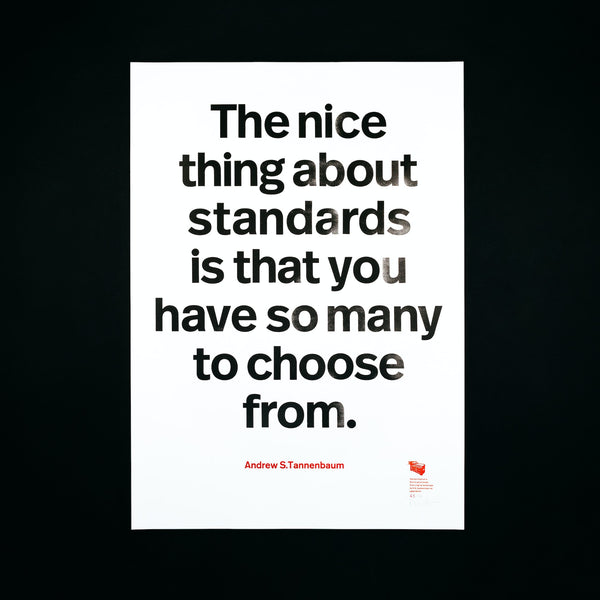 The nice thing about standards is that you have so many to choose from. – Andrew S. Tannenbaum